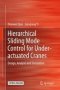 Hierarchical Sliding Mode Control For Under-actuated Cranes - Design Analysis And Simulation   Hardcover 1ST Ed. 2015