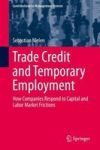 Trade Credit And Temporary Employment - How Companies Respond To Capital And Labor Market Frictions Hardcover 1ST Ed. 2016