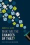 What Are The Chances Of That? - How To Think About Uncertainty   Hardcover