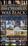 When The World Was Black Part One: The Untold History Of The World's First Civilizations Prehistoric Culture