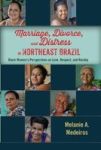 Marriage Divorce And Distress In Northeast Brazil - Black Women& 39 S Perspectives On Love Respect And Kinship Hardcover