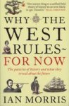 Why the West Rules - for Now - The Patterns of History and What They Reveal About the Future Paperback