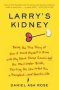 Larry&  39 S Kidney - Being The True Story Of How I Found Myself In China With My Black Sheep Cousin And His Mail-order Bride Skirting The Law To Get Him A Transplant--and Save His Life   Paperback