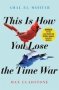 This Is How You Lose The Time War - An Epic Time-travelling Love Story Winner Of The Hugo And Nebula Awards For Best Novella   Paperback