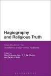 Hagiography And Religious Truth - Case Studies In The Abrahamic And Dharmic Traditions Hardcover
