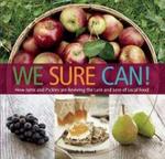 We Sure Can! - How Jams & Pickles are Reviving the Lure & Lore of Local Food Paperback, None