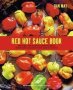 Red Hot Sauce Book - More Than 100 Recipes For Seriously Spicy Home-made Condiments From Salsa To Sriracha   Hardcover