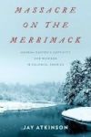 Massacre On The Merrimack - Hannah Duston& 39 S Captivity And Revenge In Colonial America Paperback