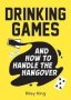 Drinking Games And How To Handle The Hangover - Fun Ideas For A Great Night And Clever Cures For The Morning After   Paperback