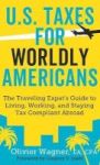 U.s. Taxes For Worldly Americans - The Traveling Expat& 39 S Guide To Living Working And Staying Tax Compliant Abroad Hardcover