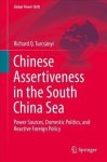 Chinese Assertiveness In The South China Sea - Power Sources Domestic Politics And Reactive Foreign Policy Hardcover 1ST Ed. 201