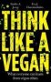 Think Like A Vegan - What Everyone Can Learn From Vegan Ethics   Hardcover