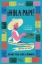 Hola Papi - How To Come Out In A Walmart Parking Lot And Other Life Lessons   Hardcover