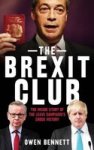 The Brexit Club - The Inside Story Of The Leave Campaign& 39 S Shock Victory Paperback