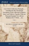 A New Select Collection Of Epitaphs. Including The Most Remarkable Inscriptions In The Collections Of Hacket Jones And Toldervy