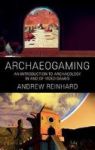 Archaeogaming - An Introduction To Archaeology In And Of Video Games Hardcover