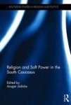 Religion And Soft Power In The South Caucasus Hardcover