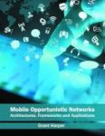Mobile Opportunistic Networks: Architectures Frameworks And Applications Hardcover