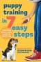 Puppy Training In 7 Easy Steps - Everything You Need To Know To Raise The Perfect Dog   Paperback