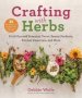 Crafting With Herbs - Do-it-yourself Botanical Decor Beauty Products Kitchen Essentials And More   Paperback