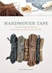 Handwoven Tape - Understanding And Weaving Early American And Contemporary Tape Hardcover
