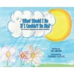 What Would I Be If I Couldn& 39 T Be Me? - Short Stories Of Imagination And Limitless Possibilities Hardcover