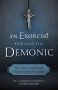 An Exorcist Explains The Demonic - The Antics Of Satan And His Army Of Fallen Angels   Paperback