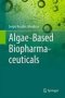 Algae-based Biopharmaceuticals   Hardcover 1ST Ed. 2016