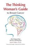The Thinking Woman& 39 S Guide To Breast Cancer - Take Charge Of Your Recovery And Remission Hardcover