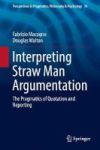 Interpreting Straw Man Argumentation - The Pragmatics Of Quotation And Reporting Hardcover 1ST Ed. 2017