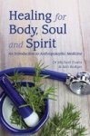 Healing For Body Soul And Spirit - An Introduction To Anthroposophic Medicine Paperback 3RD Revised Edition