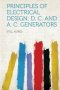 Principles Of Electrical Design D. C. And A. C. Generators   Paperback