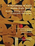 A Handbook Of Early Arabic Kufic Script: Reading Writing Calligraphy Typography Monograms