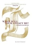 What Will Your Legacy Be? - . . . True Stories Of Lives Well Lived Hardcover
