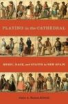 Playing In The Cathedral - Music Race And Status In New Spain Hardcover