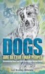 Dogs Are Better Than People - Encountering Good And Evil In The Animal Rescue World Hardcover