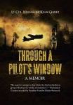 Through A Pilot& 39 S Window - Adventures Piloting A B-24 Bomber In The 9th And 344th Bomber Squadron In Wwii During The