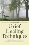 Grief Healing Techniques - Step-by-step Support For Working Through Grief And Loss Paperback