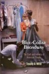 Blue-collar Broadway - The Craft And Industry Of American Theater Paperback