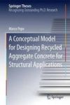 A Conceptual Model For Designing Recycled Aggregate Concrete For Structural Applications Hardcover 1ST Ed. 2015