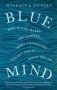 Blue Mind - How Water Makes You Happier More Connected And Better At What You Do   Paperback