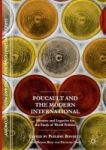 Foucault And The Modern International - Silences And Legacies For The Study Of World Politics Hardcover 1st Ed. 2016