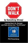 Don't Walk By Something Wrong : Learning About Life Business And Public Service From "the Hr Doctor