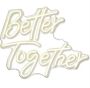 Better Together Neon Sign: Warm White