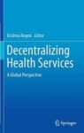 Decentralizing Health Services - A Global Perspective Hardcover 2014 Ed.