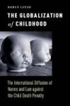 The Globalization Of Childhood - The International Diffusion Of Norms And Law Against The Child Death Penalty Hardcover