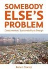 Somebody Else& 39 S Problem - Consumerism Sustainability And Design Hardcover