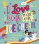 I Love You More Than Ice Cream   Hardcover