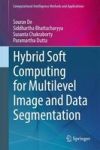 Hybrid Soft Computing For Multilevel Image And Data Segmentation Hardcover 1st Ed. 2016