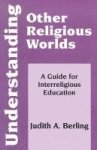 Understanding Other Religious Worlds: A Guide For Interreligious Education Faith Meets Faith Series
